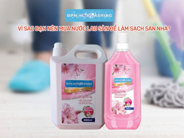 Vì Sao Bạn Nên Mua Nước Lau Sàn Để Làm Sạch Sàn Nhà?